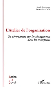 L'Atelier De L'Organisation. Un Observatoire Sur Les Changements Dans Les Entreprises