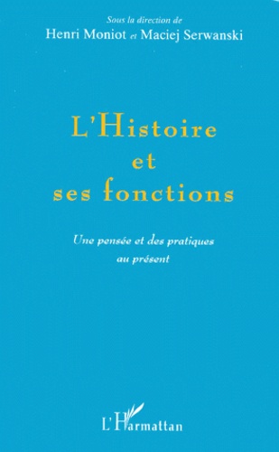  Anonyme - L'Histoire Et Ses Fonctions. Une Pensee Et Des Pratiques Au Present.