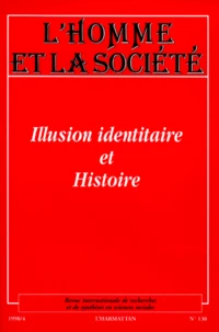 L'Homme Et La Societe N°130 Octobre-Decembre 1998 : Illusion Identitaire Et Histoire