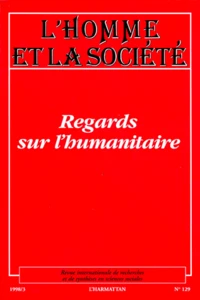 L'Homme Et La Societe Numero 129 1998/3 : Regards Sur L'Humanitaire
