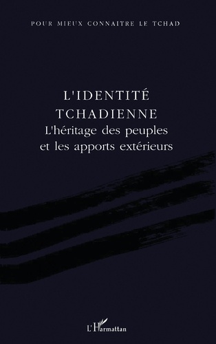 L'identité tchadienne. L'héritage des peuples et les apports extérieurs, actes du colloque international... Ndjaména, 25-27 novembre 1991