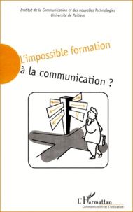  Anonyme - L'Impossible Formation A La Communication ? Actes Du Colloque Tenu Sur Le Site Universitaire Du Futuroscope Poitiers, 18 Et 19 Mars 1999.