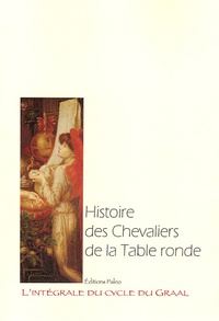  Anonyme - L'intégrale du cycle du Graal Tome 6 : Histoire des Chevaliers de la Table Ronde.
