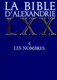 La Bible D'Alexandrie. Tome 4, Les Nombres