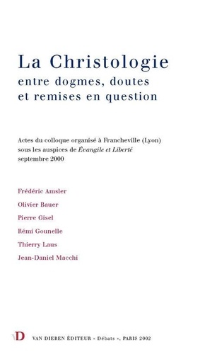  Anonyme - La christologie : entre dogmes, doutes et remises en question - actes du colloque organisé à Francheville (Lyon).