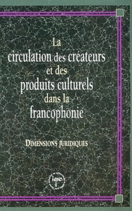  Anonyme - La Circulation Des Createurs Et Des Produits Culturels Dans La Francophonie. Dimensions Juridiques.