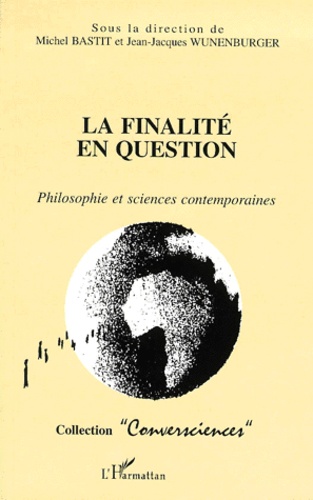  Anonyme - La Finalite En Question. Philosophie Et Sciences Contemporaines, Actes Du Colloque De Dijon, Mars 1999.