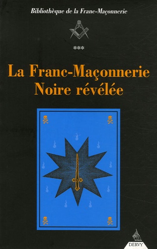  Anonyme - La Franc-Maçonnerie Noire révélée - Ou La Confrérie des Nobles Voyageurs.