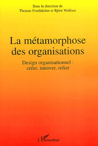  Anonyme - La métamorphose des organisations - Design organisationnel : créer, innover, relier.