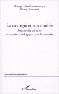  Anonyme - La stratégie et son double - Autonomie du sujet et emprise idéologique dans l'entreprise.