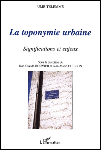  Anonyme - La Toponymie Urbaine. Significations Et Enjeux, Actes Du Colloque Umr Telemme, Aix-En-Provence, Decembre 1998.