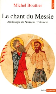  Anonyme et Michel Bouttier - Le Chant Du Messie. Anthologie Du Nouveau Testament.