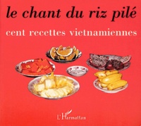  Anonyme - Le Chant Du Riz Pile. Cent Recettes Vietnamiennes.