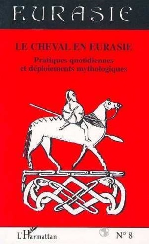  Anonyme - Le cheval en Eurasie, pratiques quotidiennes et déploiements mythologiques.