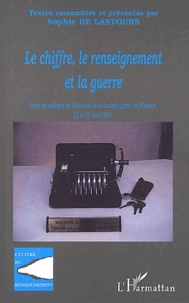  Anonyme - Le Chiffre, Le Renseignement Et La Guerre. Actes Du Colloque De L'Historial De La Grande Guerre De Peronne, 21 Et 22 Mars 2001.