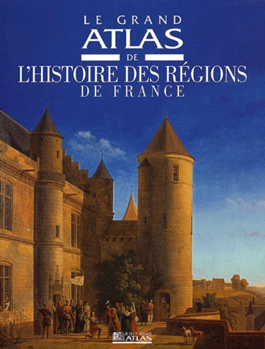  Anonyme - Le Grand Atlas De L'Histoire Des Regions De France.