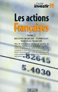Le Guide Des Actions Francaises. Volume 2, Second Marche, Comptant, Nouveau Marche, Marche Libre, Edition 1999