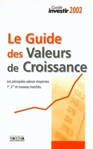  Anonyme - Le Guide Des Valeurs De Croissance. Les Principales Valeurs Moyennes 1er, 2nd Et Nouveau Marches, Edition 2002.