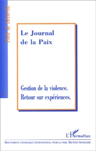  Anonyme - Le Journal De La Paix N° 471/2001 : Gestion De La Violence. Retour Sur Experiences.