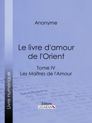  Anonyme et  Ligaran - Le livre d'amour de l'Orient - Tome IV - Le Bréviaire de la courtisane - La leçon de l'entremetteuse - Les Maîtres de l'Amour.