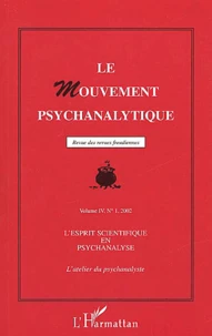 Le Mouvement Psychanalytique Volume 4 N° 1 / 2002 : L'Esprit Scientifique En Psychanalyse. Premiere Partie, L'Atelier Du Psychanalyste