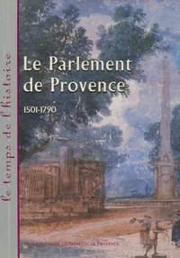 Le Parlement De Provence 1501-1790. Actes Du Colloque D'Aix-En-Provence (6 Et 7 Avril 2001)