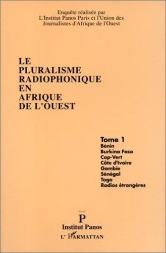  Anonyme - Le pluralisme radiophonique en Afrique de l'Ouest Tome 1 - Bénin, Burkina-Faso, Cap-Vert, Côte-d'Ivoire, Gambie, Sénégal, Togo, radios étrangères.