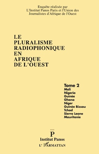 Le pluralisme radiophonique en Afrique de l'Ouest Tome 2. Mali, Nigéria, Guinée, Ghana, Niger, Guinée-Bissau, Tchad, Sierra-Leone, Mauritanie