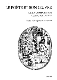 Le poète et son oeuvre, de la composition à la publication