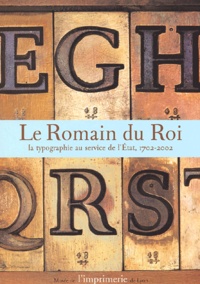  Anonyme - Le Romain Du Roi. La Typographie Au Service De L'Etat, 1702-2002.