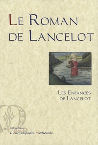  Anonyme - Le Roman de Lancelot Tome 1 : Les enfances de Lancelot.