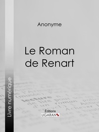  Anonyme et  Ligaran - Le Roman de Renart.