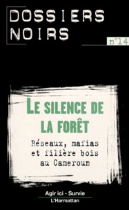  Anonyme - Le silence de la forêt. - Réseaux, mafias et filière bois au Cameroun.