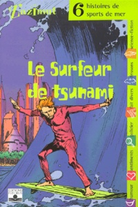  Anonyme - Le surfeur de tsumani. - 6 histoires de sports de mer.