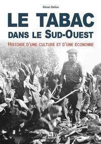 Le tabac dans le sud ouest - Histoire d'une culture et d'une économie