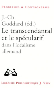 Le transcendantal et le spéculatif dans l'idéalisme allemand
