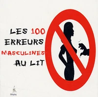 Les 100 erreurs masculines au lit
