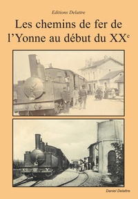  Anonyme - Les chemins de fer de l'Yonne au début du XXeme siècle.
