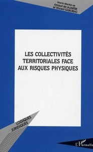  Anonyme et  Collectif - Les collectivités territoriales face aux risques physiques - Actes de colloque organisé à l'UFR de droit d'Angers les 13 et 14 mars 2002 par le Centre de droit et d'études politques des collectivités territoriales.