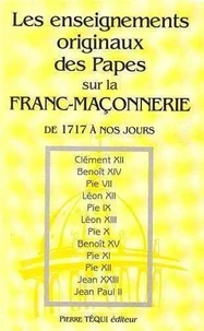 Les enseignements originaux des papes sur la franc-maçonnerie et les autres sectes, factions séditieuses, sociétés secrètes, assemblées, réunions, agrégations, conventicules para-maçonniques