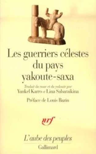  Anonyme et Louis Bazin - Les guerriers célestes du pays Yakoute-Saxa - Elleï, son origine, sa descendance, Niourgoun le Yakoute, guerrier céleste, Grand Koudansa, le présomptueux.