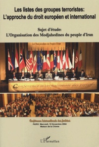  Anonyme - Les listes des groupes terroristes : l'approche du droit européen et international - L'organisation des Modjahedines du peuple d'Iran, conférence internationale des juristes, Paris, novembre 2004.