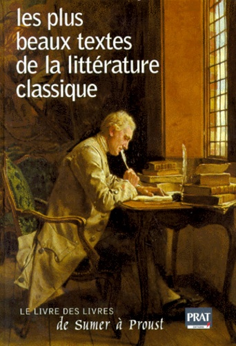  Anonyme - Les Plus Beaux Textes De La Litterature Classique. Le Livre Des Livres De Sumer A Proust.