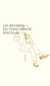  Anonyme - Les Rêveries du toxicomane solitaire.