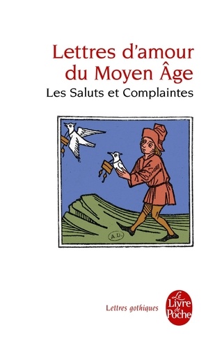 Lettres d'amour du Moyen Age. Les Saluts et Complaintes