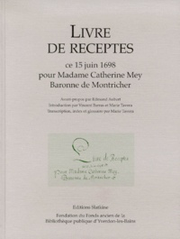  Anonyme - Livre De Receptes. Ce 15 Juin 1698 Pour Madame Catherine Mey, Baronne De Montricher.