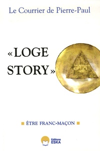  Anonyme - "Loge Story", Le Courrier de Pierre-Paul - Tome 1, Etre franc-maçon.
