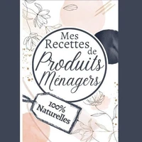 Mes recettes de Produits Ménagers 100% Naturelles