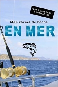  Anonyme - Mon carnet de Pêche en mer - Plus de 100 pages à compléter - Cahier pour pêcheur à compléter | Notez et conservez les informations et les prises ... Noel.