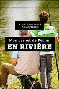  Anonyme - Mon carnet de Pêche en rivière - Plus de 100 pages à compléter - Cahier pour pêcheur à compléter | Notez et conservez les informations et les prises ... Noel , la fê.